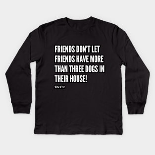 Friends Don’t Let Friends Have Too Many Dogs Kids Long Sleeve T-Shirt